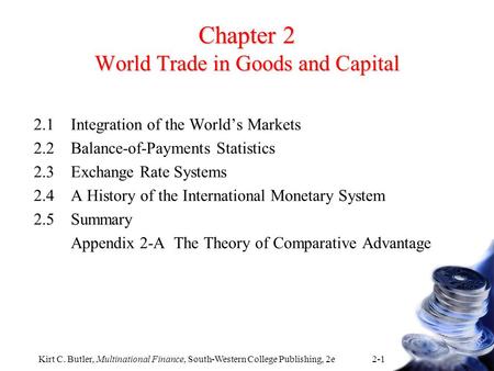 Kirt C. Butler, Multinational Finance, South-Western College Publishing, 2e 2-1 Chapter 2 World Trade in Goods and Capital 2.1Integration of the World’s.