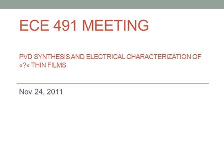 ECE 491 Meeting PVD Synthesis and electrical characterization of «
