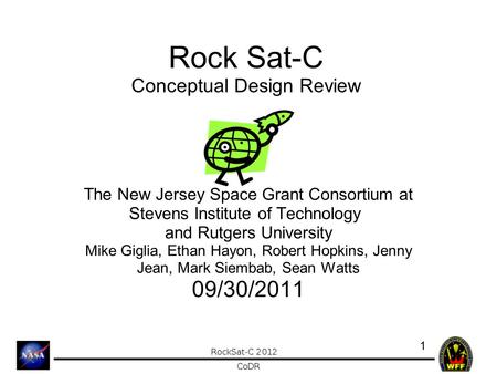 Rock Sat-C Conceptual Design Review The New Jersey Space Grant Consortium at Stevens Institute of Technology and Rutgers University Mike Giglia, Ethan.