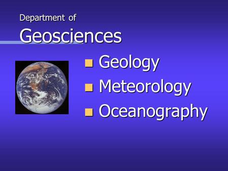 Department of Geosciences n Geology n Meteorology n Oceanography.