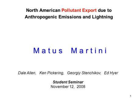 1 North American Pollutant Export due to Anthropogenic Emissions and Lightning Dale Allen, Ken Pickering, Georgiy Stenchikov, Ed Hyer Student Seminar November.
