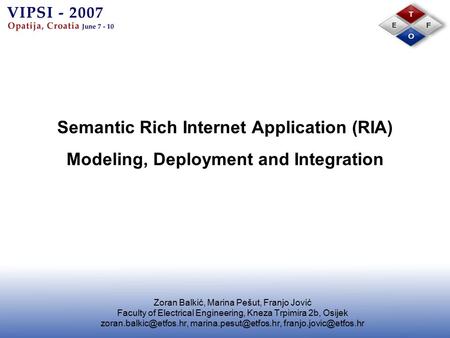 Semantic Rich Internet Application (RIA) Modeling, Deployment and Integration Zoran Balkić, Marina Pešut, Franjo Jović Faculty of Electrical Engineering,