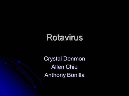 Rotavirus Crystal Denmon Allen Chiu Anthony Bonilla.