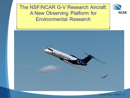 Gravity Waves – 969628 - #1 The NSF/NCAR G-V Research Aircraft: A New Observing Platform for Environmental Research.