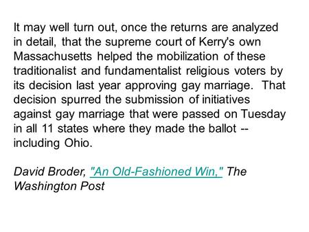 It may well turn out, once the returns are analyzed in detail, that the supreme court of Kerry's own Massachusetts helped the mobilization of these traditionalist.