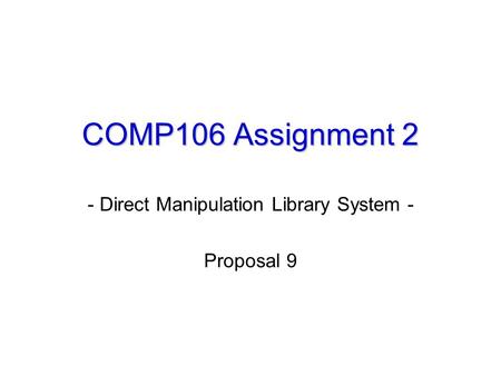 COMP106 Assignment 2 - Direct Manipulation Library System - Proposal 9.