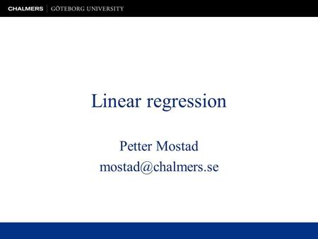 Petter Mostad mostad@chalmers.se Linear regression Petter Mostad mostad@chalmers.se.