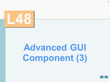 1 L48 Advanced GUI Component (3). 2 OBJECTIVES  To use additional layout managers.