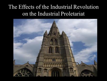 The Effects of the Industrial Revolution on the Industrial Proletariat
