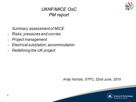 1 UKNF/MICE OsC PM report Summary assessment of MICE Risks, pressures and worries Project management Electrical substation, accommodation Redefining the.