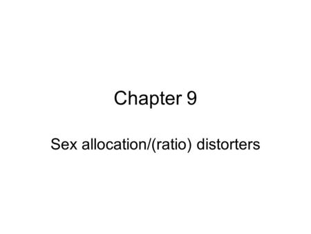 Chapter 9 Sex allocation/(ratio) distorters. Sex ratio distorters The ESS SR may differ between the point of view of different genes within an individualconflict.