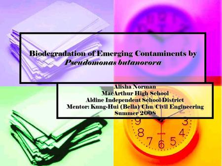 Biodegradation of Emerging Contaminents by Pseudomonas butanovora Alisha Norman MacArthur High School Aldine Independent School District Mentor: Kung-Hui.