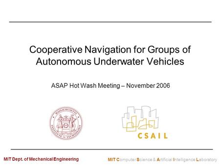 MIT Computer Science & Artificial Intelligence Laboratory MIT Dept. of Mechanical Engineering Cooperative Navigation for Groups of Autonomous Underwater.