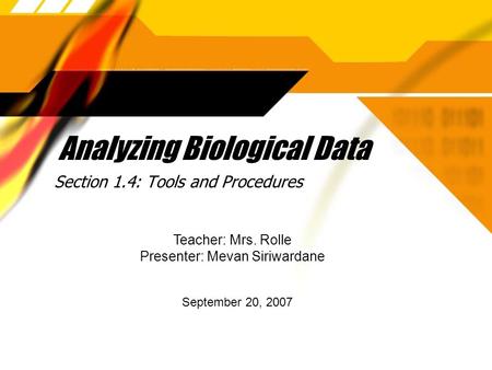 Analyzing Biological Data Section 1.4: Tools and Procedures Teacher: Mrs. Rolle Presenter: Mevan Siriwardane September 20, 2007.