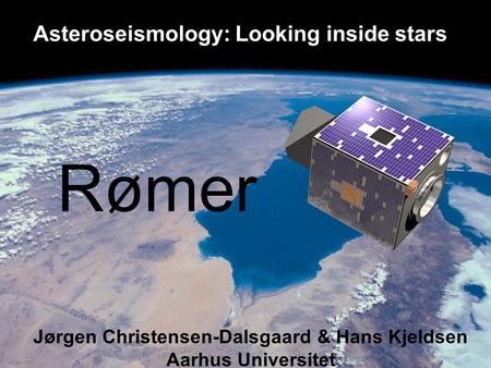 Asteroseismology: Looking inside stars Jørgen Christensen-Dalsgaard & Hans Kjeldsen Aarhus Universitet Rømer.