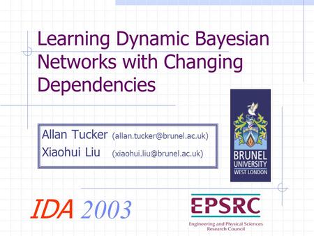 Learning Dynamic Bayesian Networks with Changing Dependencies Allan Tucker Xiaohui Liu IDA 2003.