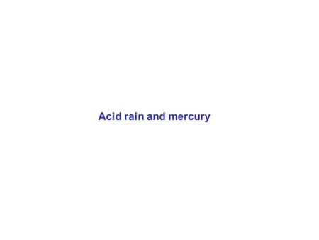 Acid rain and mercury. NATURAL pH OF RAIN Equilibrium with natural CO 2 (280 ppmv) results in a rain pH of 5.7: This pH can be modified by natural acids.