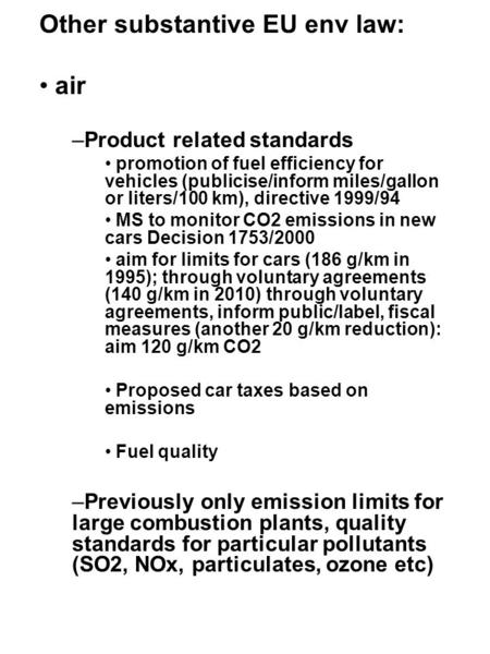 Other substantive EU env law: air –Product related standards promotion of fuel efficiency for vehicles (publicise/inform miles/gallon or liters/100 km),