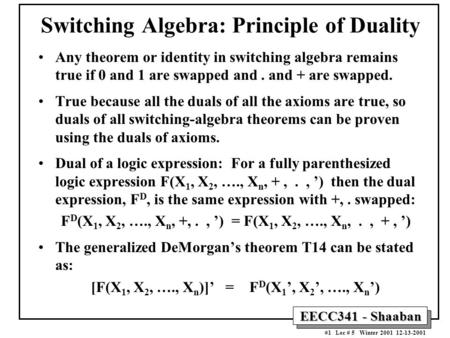 EECC341 - Shaaban #1 Lec # 5 Winter 2001 12-13-2001 Switching Algebra: Principle of Duality Any theorem or identity in switching algebra remains true if.