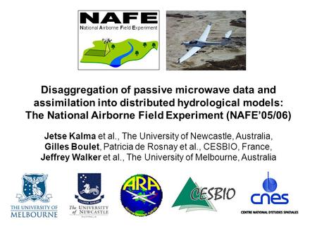 Disaggregation of passive microwave data and assimilation into distributed hydrological models: The National Airborne Field Experiment (NAFE’05/06) Jetse.