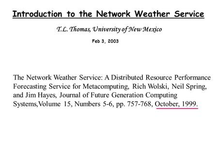 The Network Weather Service: A Distributed Resource Performance Forecasting Service for Metacomputing, Rich Wolski, Neil Spring, and Jim Hayes, Journal.