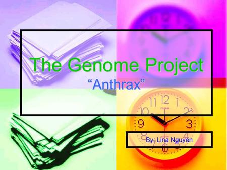 The Genome Project “Anthrax” By: Lina Nguyen. Backgrounds: Anthrax is a disease Anthrax is a disease Bacillus Anthracis Bacillus Anthracis Bacteria Bacteria.