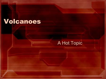 Volcanoes A Hot Topic.