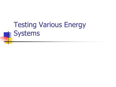 Testing Various Energy Systems. Energy Transfer Exercise Duration (sec) % Capacity of Energy Systems 100% 1030 120300.