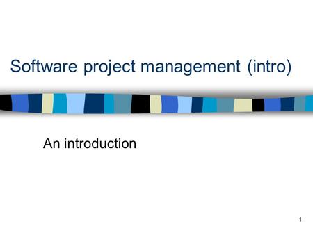 1 Software project management (intro) An introduction.