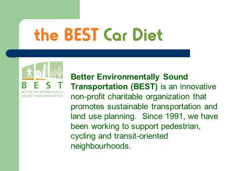 Better Environmentally Sound Transportation (BEST) is an innovative non-profit charitable organization that promotes sustainable transportation and land.