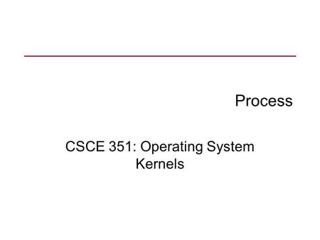 CSCE 351: Operating System Kernels