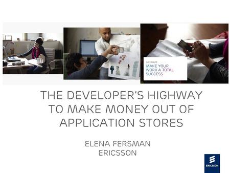 Slide title 48 pt Slide subtitle 30 pt The developer’s highway to make money out of application stores Elena Fersman Ericsson.