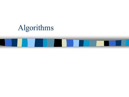 Algorithms. Problems, Algorithms, Programs Problem - a well defined task. –Sort a list of numbers. –Find a particular item in a list. –Find a winning.
