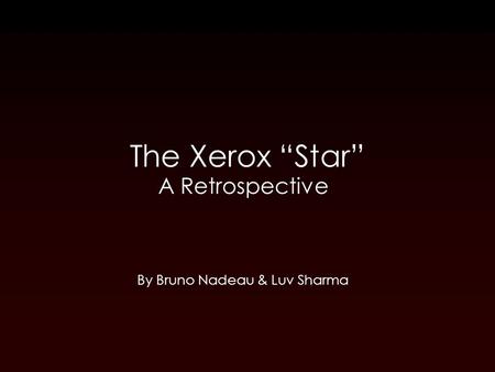 The Xerox “Star” A Retrospective By Bruno Nadeau & Luv Sharma.