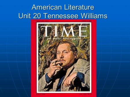 American Literature Unit 20 Tennessee Williams. Tennessee Williams (1911-1983) born in Columbus, Mississippi born in Columbus, Mississippi Died in the.