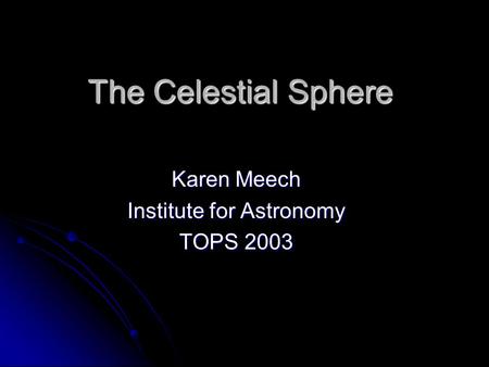 Karen Meech Institute for Astronomy TOPS 2003