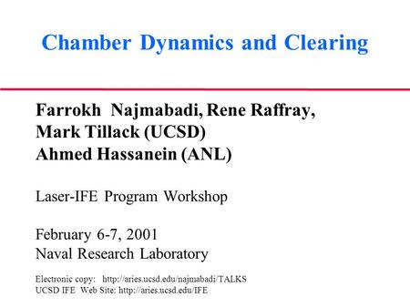 Chamber Dynamics and Clearing Farrokh Najmabadi, Rene Raffray, Mark Tillack (UCSD) Ahmed Hassanein (ANL) Laser-IFE Program Workshop February 6-7, 2001.