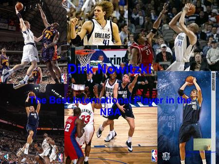 Dirk Nowitzki The Best International Player in the NBA (Click to go to my homework page)