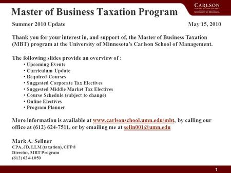 1 Master of Business Taxation Program Summer 2010 Update May 15, 2010 Thank you for your interest in, and support of, the Master of Business Taxation (MBT)