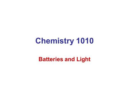 Chemistry 1010 Batteries and Light. Demo Ag+ + Cu  Cu2+ + Ag penny in AgNO3 Zn + Cu2+  Zn2+ + Cu Zinc in a copper sulfate solution.