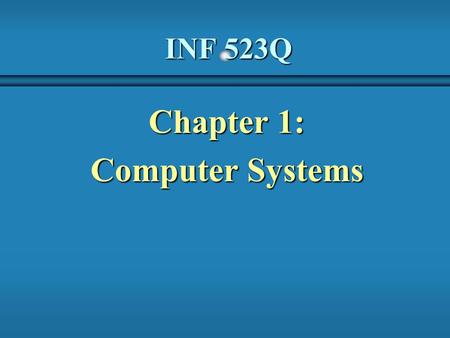 INF 523Q Chapter 1: Computer Systems. 2 Focus of the Course b Object-Oriented Software Development problem solvingproblem solving program design and implementationprogram.