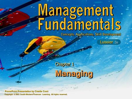 PowerPoint Presentation by Charlie Cook ManagingManaging Chapter 1 Copyright © 2003 South-Western/Thomson Learning. All rights reserved.