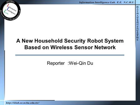 A New Household Security Robot System Based on Wireless Sensor Network Reporter :Wei-Qin Du.