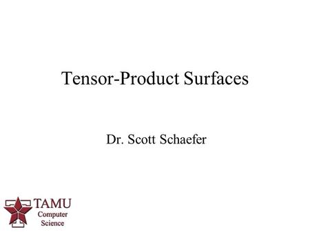 1 Dr. Scott Schaefer Tensor-Product Surfaces. 2/64 Smooth Surfaces Lagrange Surfaces  Interpolating sets of curves Bezier Surfaces B-spline Surfaces.