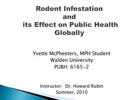 Yvette McPheeters, MPH Student Walden University PUBH: 6165-2 Instructor: Dr. Howard Rubin Summer, 2010.