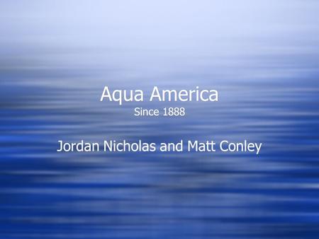 Aqua America Since 1888 Jordan Nicholas and Matt Conley.