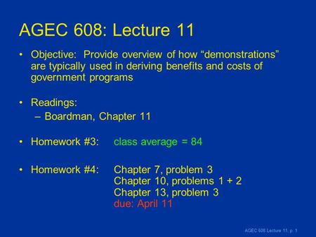 AGEC 608 Lecture 11, p. 1 AGEC 608: Lecture 11 Objective: Provide overview of how “demonstrations” are typically used in deriving benefits and costs of.
