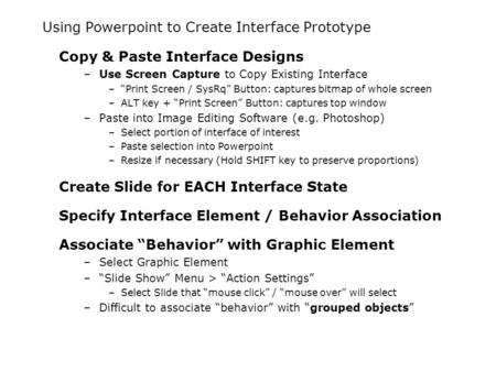 Using Powerpoint to Create Interface Prototype Copy & Paste Interface Designs –Use Screen Capture to Copy Existing Interface –“Print Screen / SysRq” Button: