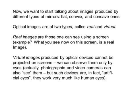 Now, we want to start talking about images produced by different types of mirrors: flat, convex, and concave ones. Optical images are of two types, called.