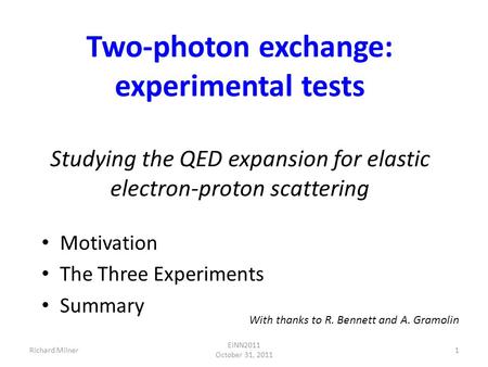 Two-photon exchange: experimental tests Studying the QED expansion for elastic electron-proton scattering Motivation The Three Experiments Summary With.